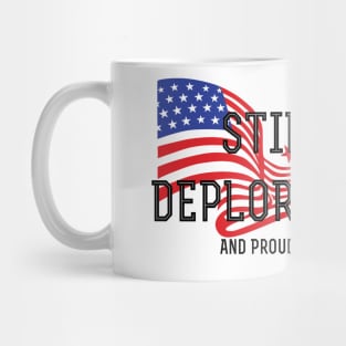 Still Deplorable and Proud Of It! Mug